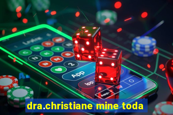 dra.christiane mine toda